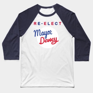 Re-Elect Mayor Dewey Baseball T-Shirt